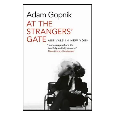 At the Strangers' Gate - Adam Gopnik