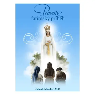 Pravdivý fatimský příběh - John de Marchi