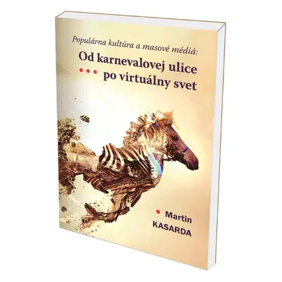 Od karnevalovej ulice po virtuálny svet - Martin Kasarda