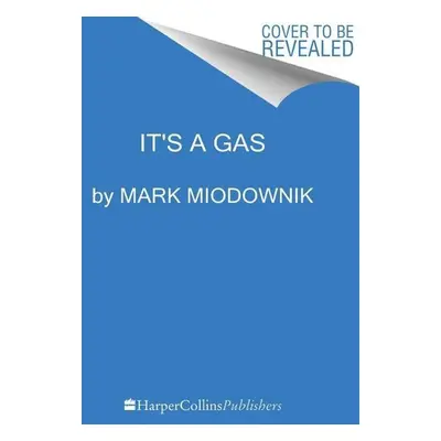 It's a Gas - Mark Miodownik