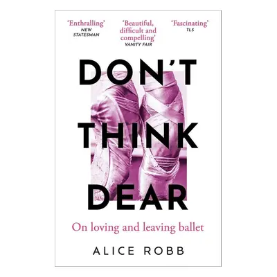 Don't Think, Dear - Alice Robb