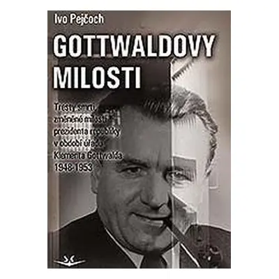 Gottwaldovy milosti - PhDr. Ivo Pejčoch