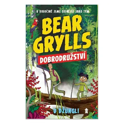 Bear Grylls Dobrodružství v džungli - Bear Grylls