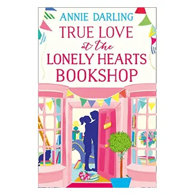 True Love at the Lonely Hearts Bookshop - Annie Darlingová