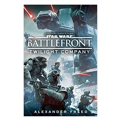 Star Wars: Battlefront: Twilight Company - Alex Freed