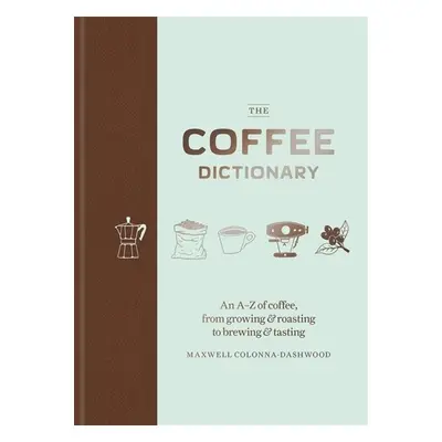 The Coffee Dictionary - Maxwell Colonna-Dashwood