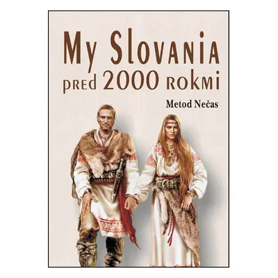 My Slovania pred 2000 rokmi - Metod Nečas