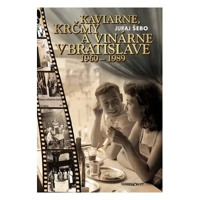 Kaviarne, krčmy a vinárne v Bratislave 1960-1989 - Juraj Šebo