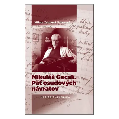 Mikuláš Gacek. Päť osudových návratov - Milota Zelinová