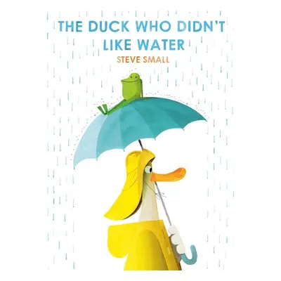 The Duck Who Didn't Like Water - Steve Small