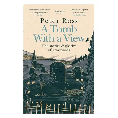 A Tomb With a View - The Stories & Glories of Graveyards - Peter Ross