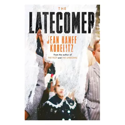 The Latecomer - Jean Hanff Korelitz