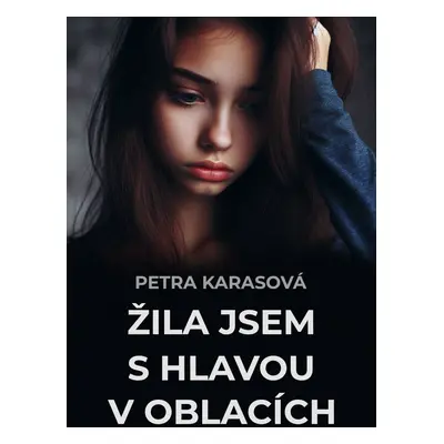 Žila jsem s hlavou v oblacích - Petra Karasová