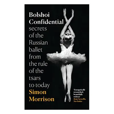 Bolshoi Confidential - Simon Morrison