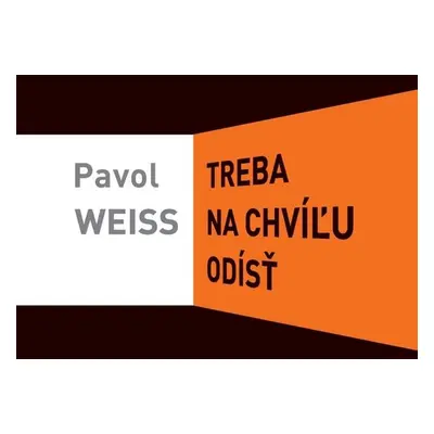 Treba na chvíľu odísť - Pavol Weiss