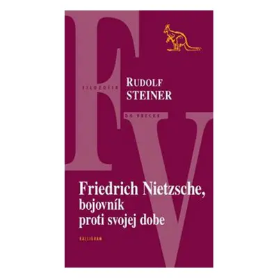 Friedrich Nietzsche, bojovník proti svojej dobe - Rudolf Steiner