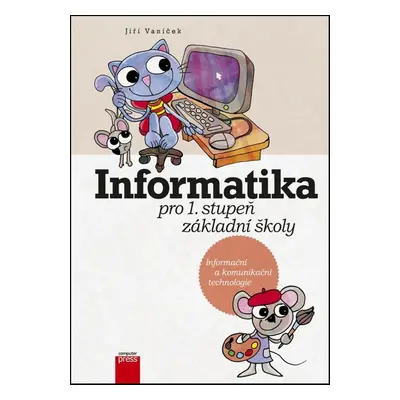 Informatika pro 1. stupeň základní školy - Jiří Vaníček