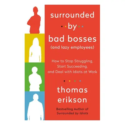 Surrounded by Bad Bosses (And Lazy Employees) - Thomas Erikson