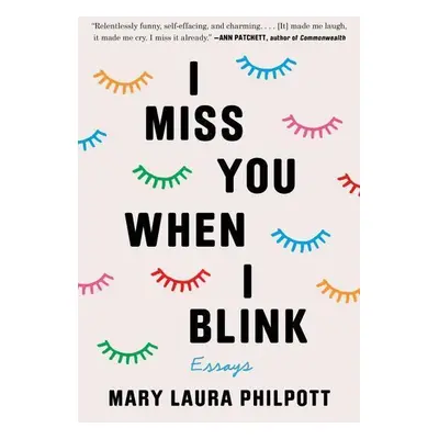 I Miss You When I Blink - Mary Laura Philpott