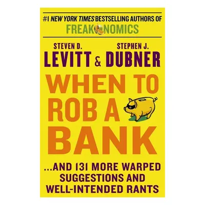 When to Rob a Bank - Stephen J. Dubner