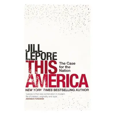 This America: The Case for the Nation - Jill Lepore