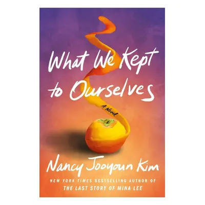 What We Kept to Ourselves - Nancy Jooyoun Kim