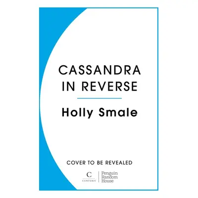 Cassandra in Reverse - Holly Smale