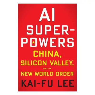 AI Superpowers - Kai-Fu Lee