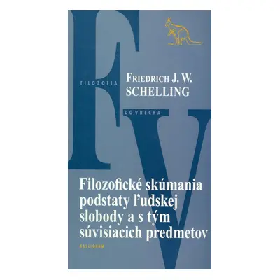 Filozofické skúmania podstaty ľudskej slobody a s tým súvisiacich predmetov - Friedrich W.J. Sc