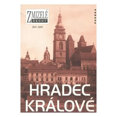 Zmizelé Čechy Hradec Králové - Jan Jakl