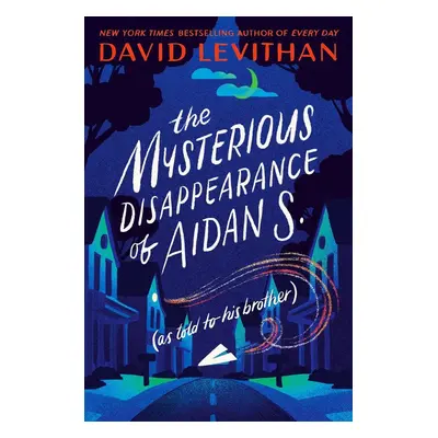 The Mysterious Disappearance of Aidan S. (as told to his brother) - David Levithan