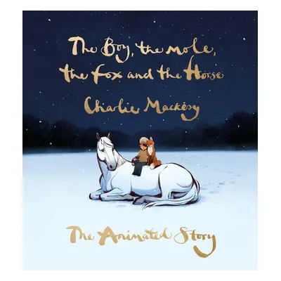 The Boy, the Mole, the Fox and the Horse: The Animated Story - Charlie Mackesy