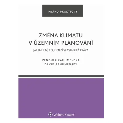 Změna klimatu v územním plánování. Jak (nejen) CO2 omezí vlastnická práva - autorů kolektiv