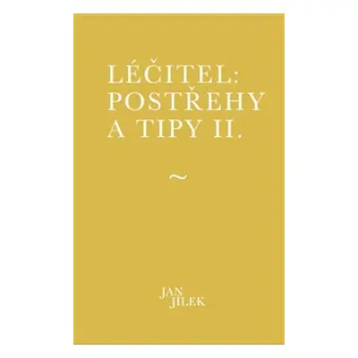 Léčitel: Postřehy a tipy II. - Jan Jílek