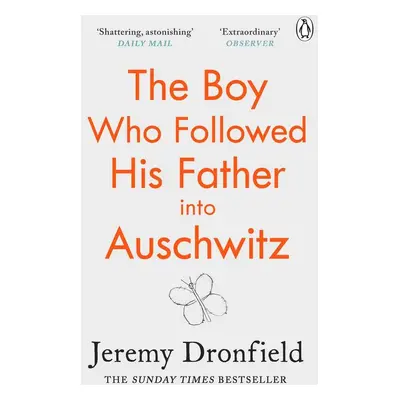 The Boy Who Followed His Father into Auschwitz - Jeremy Dronfield