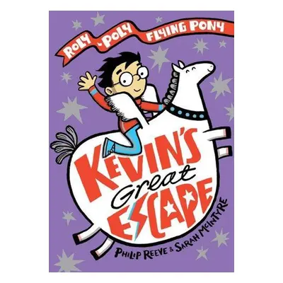 Kevin's Great Escape: A Roly-Poly Flying Pony Adventure - Philip Reeve