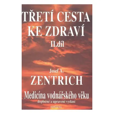 Třetí cesta ke zdraví II.díl - Josef A. Zentrich