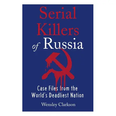 Serial Killers of Russia - Wensley Clarkson