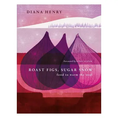 Roast Figs, Sugar Snow - Diana Henry