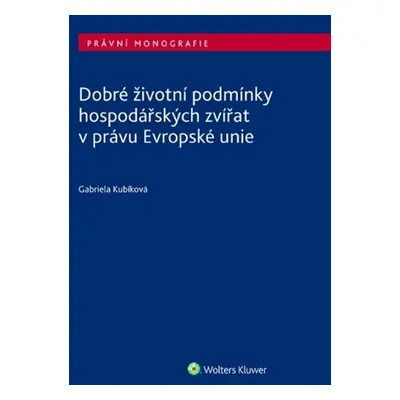 Dobré životní podmínky hospodářských zvířat v právu Evropské unie - Gabriela Kubíková