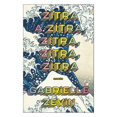 Zítra a zítra, zítra, zítra, zítra - Gabrielle Zevin