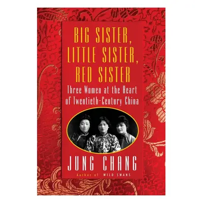 Big Sister, Little Sister, Red Sister - Jung Chang