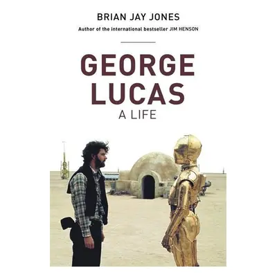 George Lucas - Brian Jay Jones