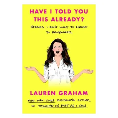 Have I Told You This Already? - Lauren Graham