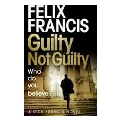 Guilty Not Guilty - Felix Francis