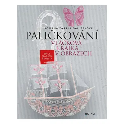 Paličkování. Vláčková krajka v obrazech - Romana Zmrzlá Galuszková