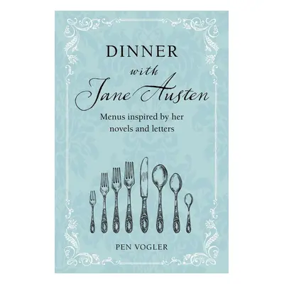 Dinner with Jane Austen - Pen Vogler