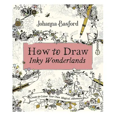 How to Draw Inky Wonderlands - Johanna Basford