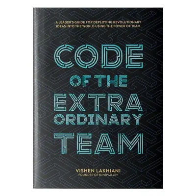 The Code of the Extraordinary Team - Vishen Lakhiani