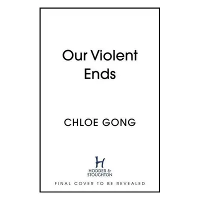 Our Violent Ends - Chloe Gong